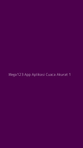Tampilan Antarmuka Aplikasi Mega123 App Aplikasi Cuaca Akurat - 1