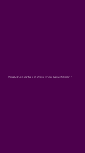 Tampilan Antarmuka Aplikasi Mega123 Com Daftar Slot Deposit Pulsa Tanpa Potongan - 1
