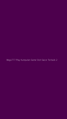 Tampilan Antarmuka Aplikasi Mega777 Play Kumpulan Game Slot Gacor Terbaik - 2