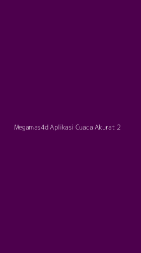 Tampilan Antarmuka Aplikasi Megamas4d Aplikasi Cuaca Akurat - 2