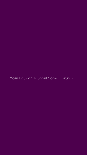 Tampilan Antarmuka Aplikasi Megaslot228 Tutorial Server Linux - 2