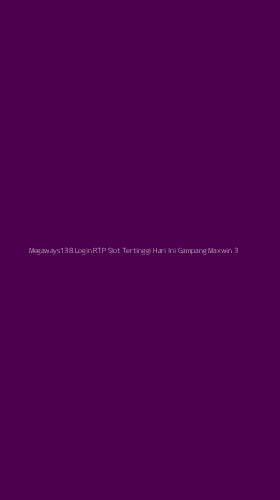 Tampilan Antarmuka Aplikasi Megaways138 Login Rtp Slot Tertinggi Hari Ini Gampang Maxwin - 3