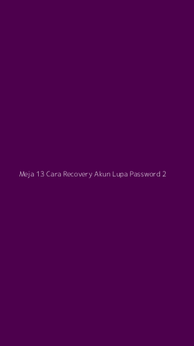 Tampilan Antarmuka Aplikasi Meja 13 Cara Recovery Akun Lupa Password - 2