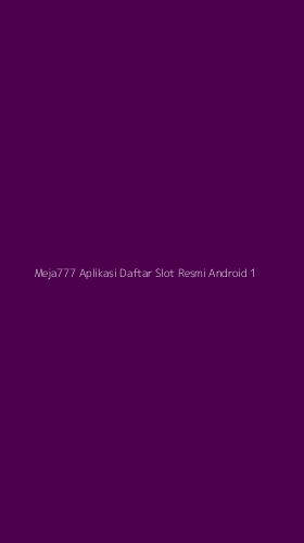 Tampilan Antarmuka Aplikasi Meja777 Aplikasi Daftar Slot Resmi Android - 1