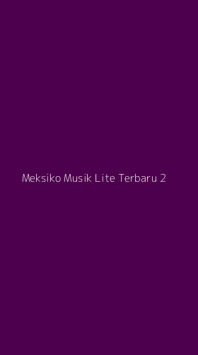 Tampilan Antarmuka Aplikasi Meksiko Musik Lite Terbaru - 2