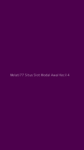 Tampilan Antarmuka Aplikasi Melati77 Situs Slot Modal Awal Kecil - 4
