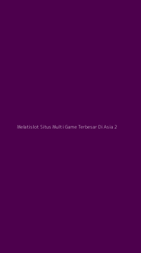 Tampilan Antarmuka Aplikasi Melatislot Situs Multi Game Terbesar Di Asia - 2