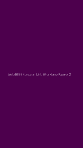 Tampilan Antarmuka Aplikasi Melodi888 Kumpulan Link Situs Game Populer - 2