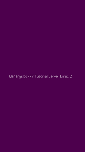 Tampilan Antarmuka Aplikasi Menangslot777 Tutorial Server Linux - 2