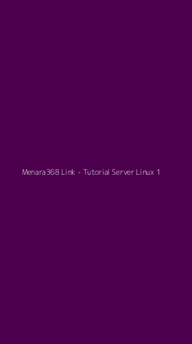 Tampilan Antarmuka Aplikasi Menara368 Link - Tutorial Server Linux - 1