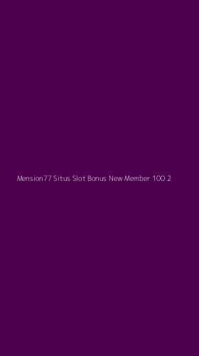 Tampilan Antarmuka Aplikasi Mension77 Situs Slot Bonus New Member 100 - 2
