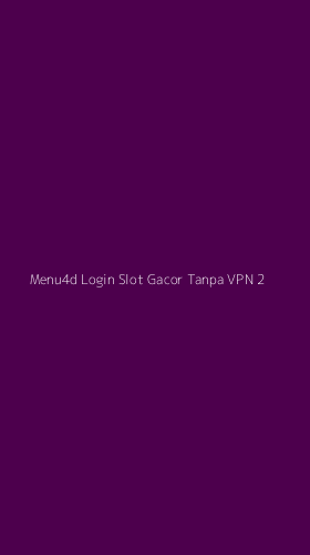 Tampilan Antarmuka Aplikasi Menu4d Login Slot Gacor Tanpa Vpn - 2