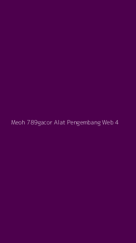 Tampilan Antarmuka Aplikasi Meoh 789gacor Alat Pengembang Web - 4