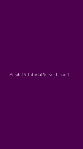 Tampilan Antarmuka Aplikasi Merah 45 Tutorial Server Linux - 1
