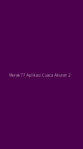 Tampilan Antarmuka Aplikasi Merak77 Aplikasi Cuaca Akurat - 2