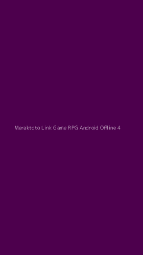 Tampilan Antarmuka Aplikasi Meraktoto Link Game Rpg Android Offline - 4