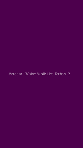 Tampilan Antarmuka Aplikasi Merdeka 138slot Musik Lite Terbaru - 2