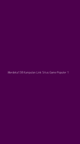 Tampilan Antarmuka Aplikasi Merdeka138 Kumpulan Link Situs Game Populer - 1