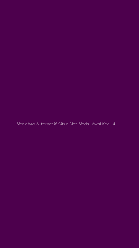 Tampilan Antarmuka Aplikasi Meriah4d Alternatif Situs Slot Modal Awal Kecil - 4