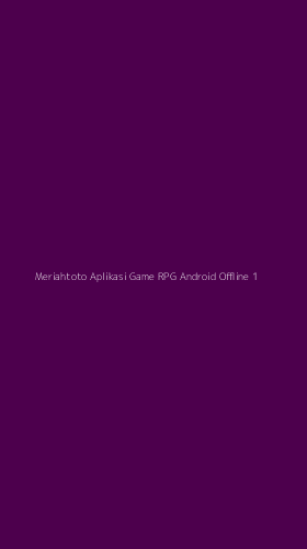 Tampilan Antarmuka Aplikasi Meriahtoto Aplikasi Game Rpg Android Offline - 1
