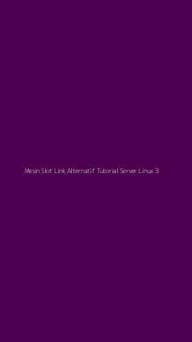 Tampilan Antarmuka Aplikasi Mesin Slot Link Alternatif Tutorial Server Linux - 3
