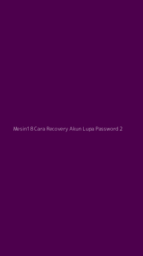 Tampilan Antarmuka Aplikasi Mesin18 Cara Recovery Akun Lupa Password - 2