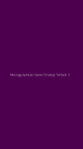 Tampilan Antarmuka Aplikasi Mesingg Aplikasi Game Strategi Terbaik - 3