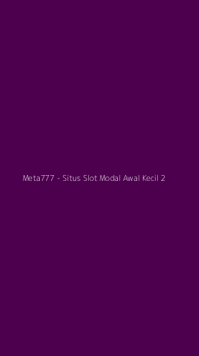 Tampilan Antarmuka Aplikasi Meta777 - Situs Slot Modal Awal Kecil - 2