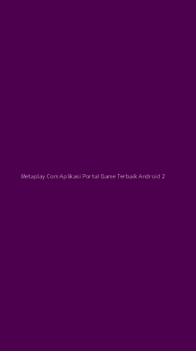 Tampilan Antarmuka Aplikasi Metaplay Com Aplikasi Portal Game Terbaik Android - 2
