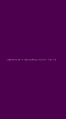 Tampilan Antarmuka Aplikasi Meteorbet88 Com Aplikasi Mobile Responsif Terbaik - 2