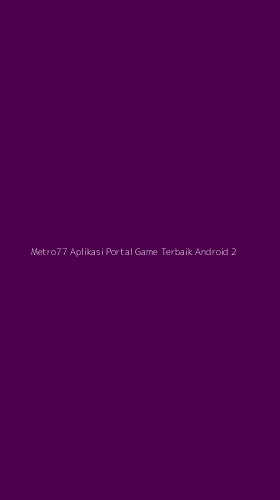 Tampilan Antarmuka Aplikasi Metro77 Aplikasi Portal Game Terbaik Android - 2