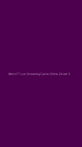 Tampilan Antarmuka Aplikasi Metro77 Live Streaming Casino Online 24jam - 3