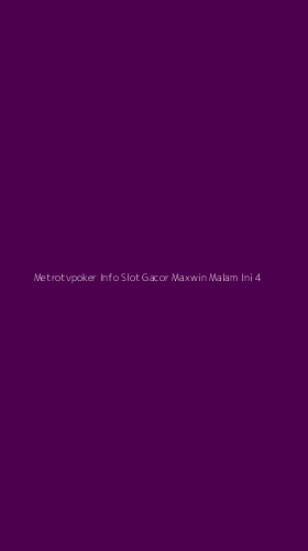 Tampilan Antarmuka Aplikasi Metrotvpoker Info Slot Gacor Maxwin Malam Ini - 4