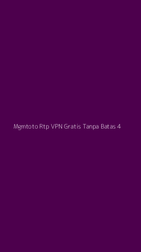 Tampilan Antarmuka Aplikasi Mgmtoto Rtp Vpn Gratis Tanpa Batas - 4