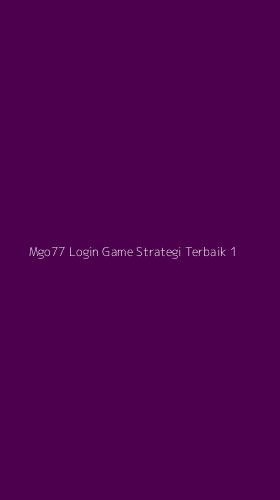 Tampilan Antarmuka Aplikasi Mgo77 Login Game Strategi Terbaik - 1