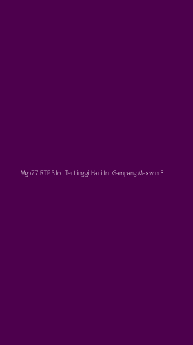 Tampilan Antarmuka Aplikasi Mgo77 Rtp Slot Tertinggi Hari Ini Gampang Maxwin - 3