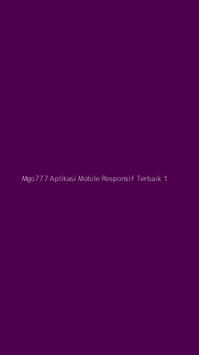 Tampilan Antarmuka Aplikasi Mgo777 Aplikasi Mobile Responsif Terbaik - 1