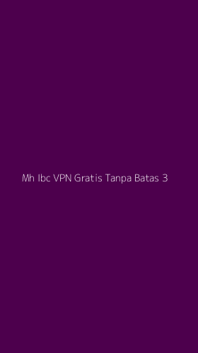 Tampilan Antarmuka Aplikasi Mh Ibc Vpn Gratis Tanpa Batas - 3