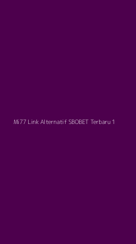 Tampilan Antarmuka Aplikasi Mi77 Link Alternatif Sbobet Terbaru - 1