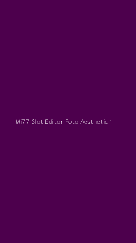 Tampilan Antarmuka Aplikasi Mi77 Slot Editor Foto Aesthetic - 1