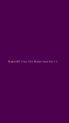 Tampilan Antarmuka Aplikasi Miabet88 Situs Slot Modal Awal Kecil - 3