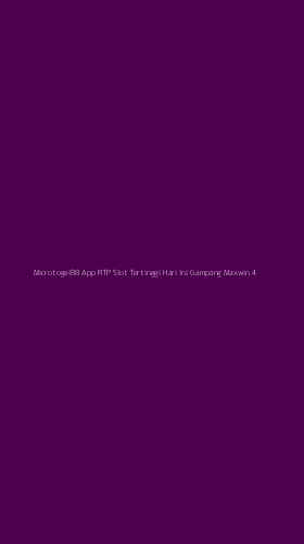 Tampilan Antarmuka Aplikasi Microtogel88 App Rtp Slot Tertinggi Hari Ini Gampang Maxwin - 4