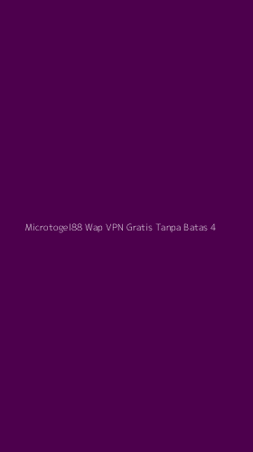 Tampilan Antarmuka Aplikasi Microtogel88 Wap Vpn Gratis Tanpa Batas - 4