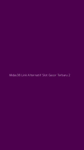 Tampilan Antarmuka Aplikasi Midas38 Link Alternatif Slot Gacor Terbaru - 2