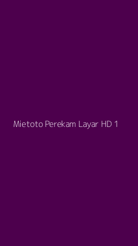 Tampilan Antarmuka Aplikasi Mietoto Perekam Layar Hd - 1