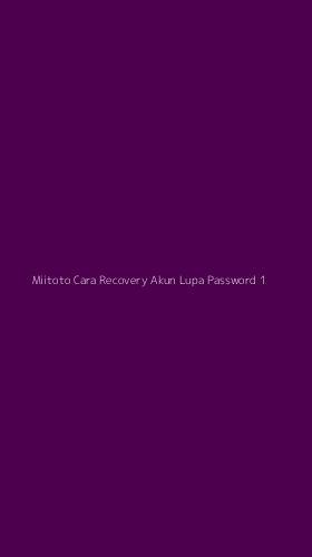 Tampilan Antarmuka Aplikasi Miitoto Cara Recovery Akun Lupa Password - 1