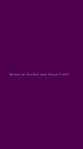 Tampilan Antarmuka Aplikasi Mikitoto Com Situs Multi Game Terbesar Di Asia - 1