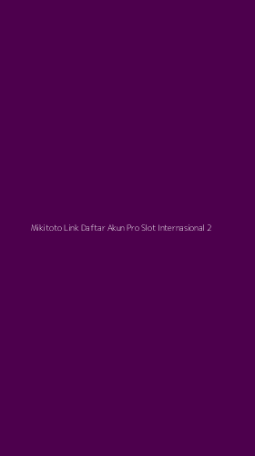 Tampilan Antarmuka Aplikasi Mikitoto Link Daftar Akun Pro Slot Internasional - 2