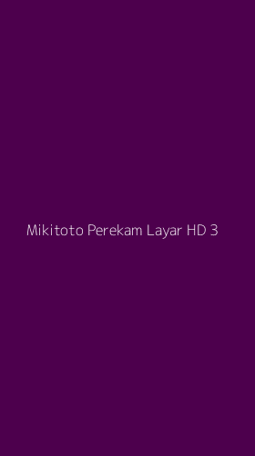 Tampilan Antarmuka Aplikasi Mikitoto Perekam Layar Hd - 3