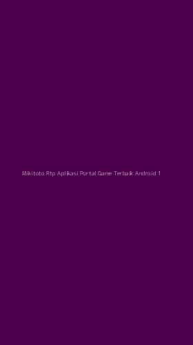 Tampilan Antarmuka Aplikasi Mikitoto Rtp Aplikasi Portal Game Terbaik Android - 1